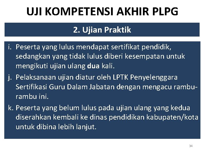 UJI KOMPETENSI AKHIR PLPG 2. Ujian Praktik i. Peserta yang lulus mendapat sertifikat pendidik,