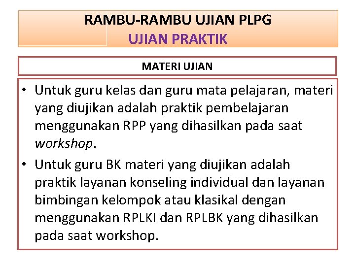 RAMBU-RAMBU UJIAN PLPG UJIAN PRAKTIK MATERI UJIAN • Untuk guru kelas dan guru mata