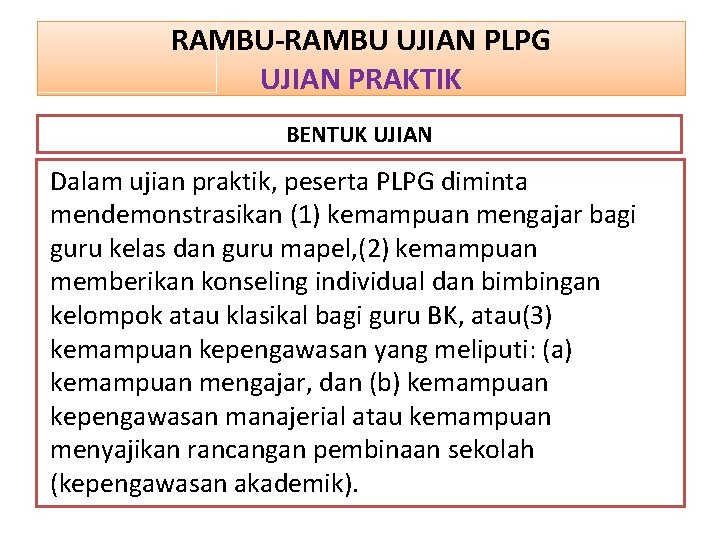 RAMBU-RAMBU UJIAN PLPG UJIAN PRAKTIK BENTUK UJIAN Dalam ujian praktik, peserta PLPG diminta mendemonstrasikan