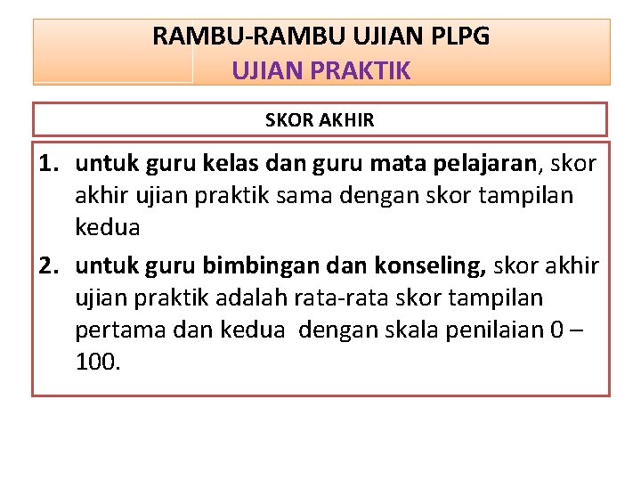 RAMBU-RAMBU UJIAN PLPG UJIAN PRAKTIK SKOR AKHIR 1. untuk guru kelas dan guru mata