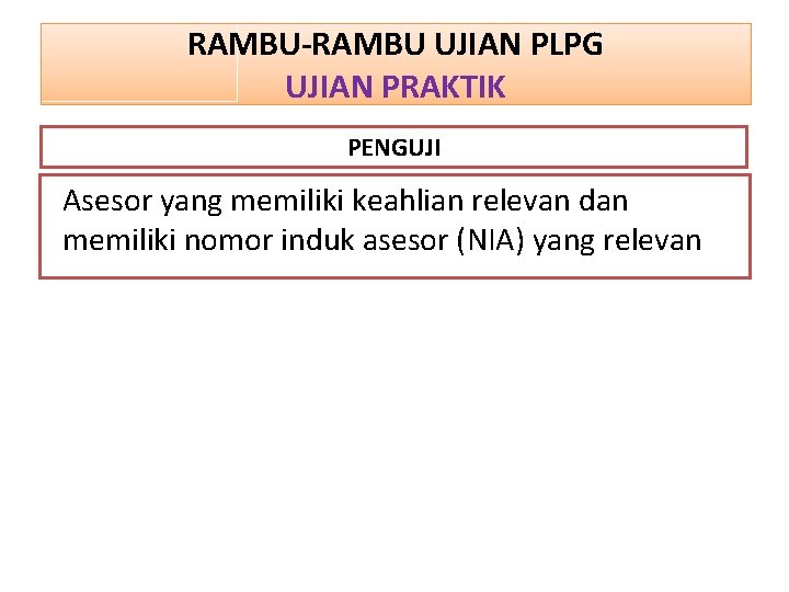 RAMBU-RAMBU UJIAN PLPG UJIAN PRAKTIK PENGUJI Asesor yang memiliki keahlian relevan dan memiliki nomor