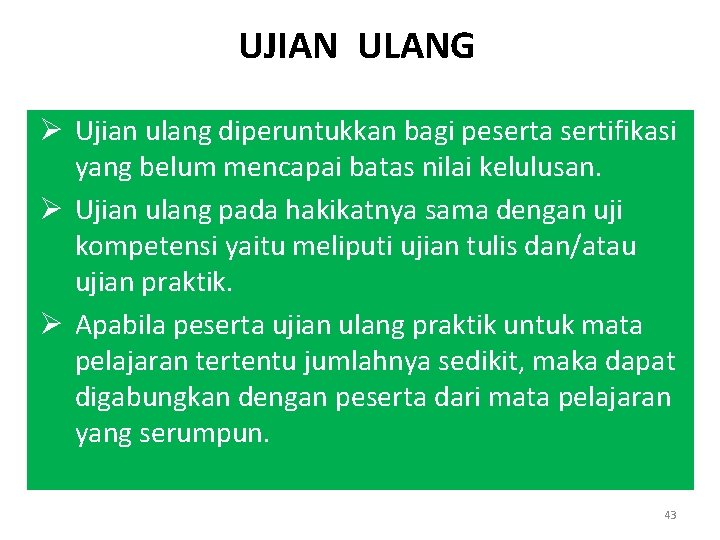 UJIAN ULANG Ø Ujian ulang diperuntukkan bagi peserta sertifikasi yang belum mencapai batas nilai