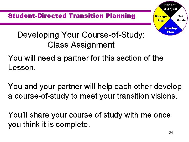 Student-Directed Transition Planning Developing Your Course-of-Study: Class Assignment You will need a partner for