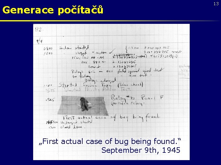 Generace počítačů „First actual case of bug being found. “ September 9 th, 1945