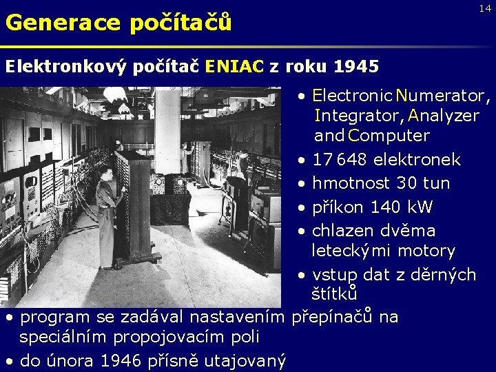 Generace počítačů 14 Elektronkový počítač ENIAC z roku 1945 • Electronic Numerator, Integrator, Analyzer