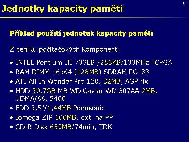 Jednotky kapacity paměti Příklad použití jednotek kapacity paměti Z ceníku počítačových komponent: • •