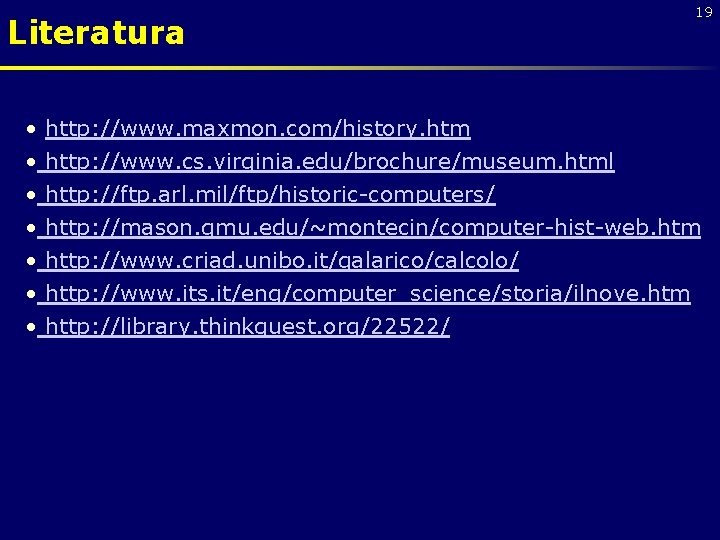 Literatura • • 19 http: //www. maxmon. com/history. htm http: //www. cs. virginia. edu/brochure/museum.