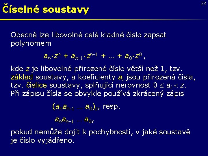 Číselné soustavy Obecně lze libovolné celé kladné číslo zapsat polynomem an zn + an-1