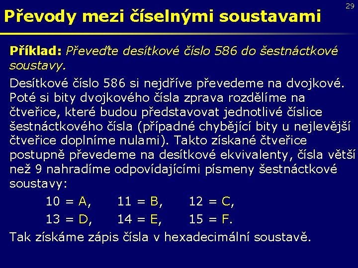 Převody mezi číselnými soustavami 29 Příklad: Převeďte desítkové číslo 586 do šestnáctkové soustavy. Desítkové