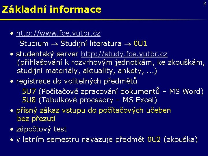 Základní informace 3 • http: //www. fce. vutbr. cz Studium Studijní literatura 0 U