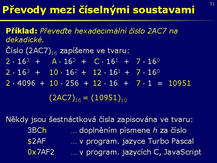 Převody mezi číselnými soustavami Příklad: Převeďte hexadecimální číslo dekadické. Číslo (2 AC 7)16 zapíšeme