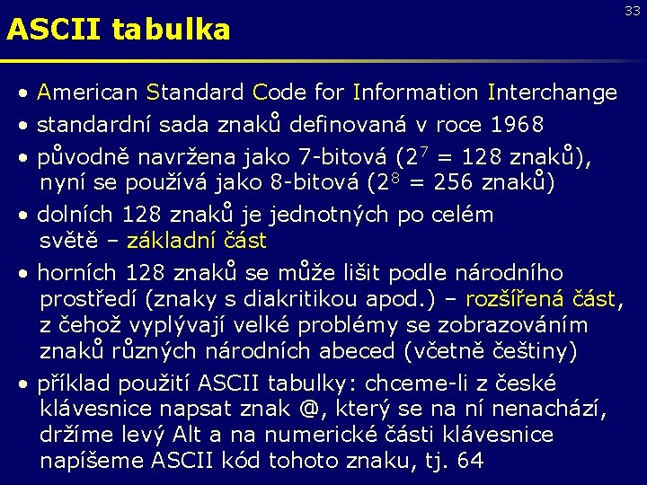 ASCII tabulka • American Standard Code for Information Interchange • standardní sada znaků definovaná