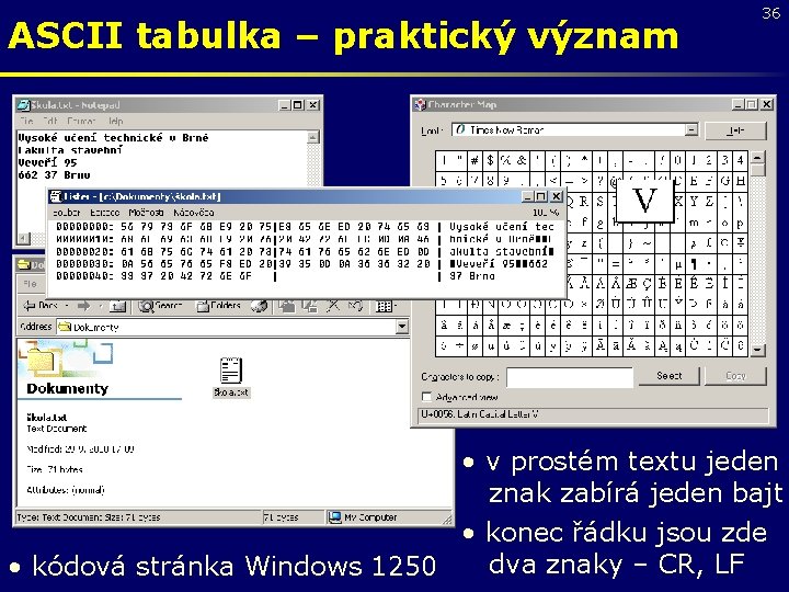 ASCII tabulka – praktický význam 36 • v prostém textu jeden znak zabírá jeden