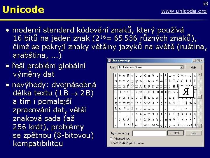 Unicode 38 www. unicode. org • moderní standard kódování znaků, který používá 16 bitů
