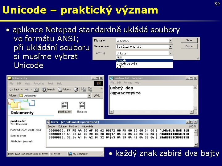 Unicode – praktický význam 39 • aplikace Notepad standardně ukládá soubory ve formátu ANSI;