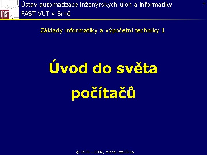 Ústav automatizace inženýrských úloh a informatiky FAST VUT v Brně Základy informatiky a výpočetní