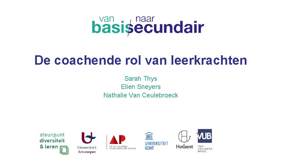 De coachende rol van leerkrachten Sarah Thys Elien Sneyers Nathalie Van Ceulebroeck 