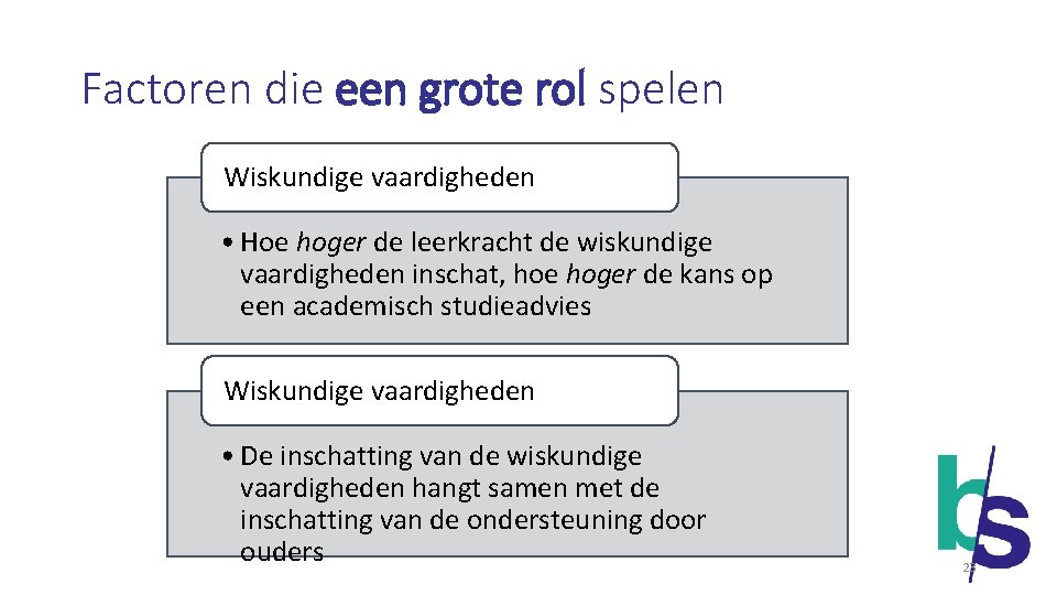 Factoren die een grote rol spelen Wiskundige vaardigheden • Hoe hoger de leerkracht de