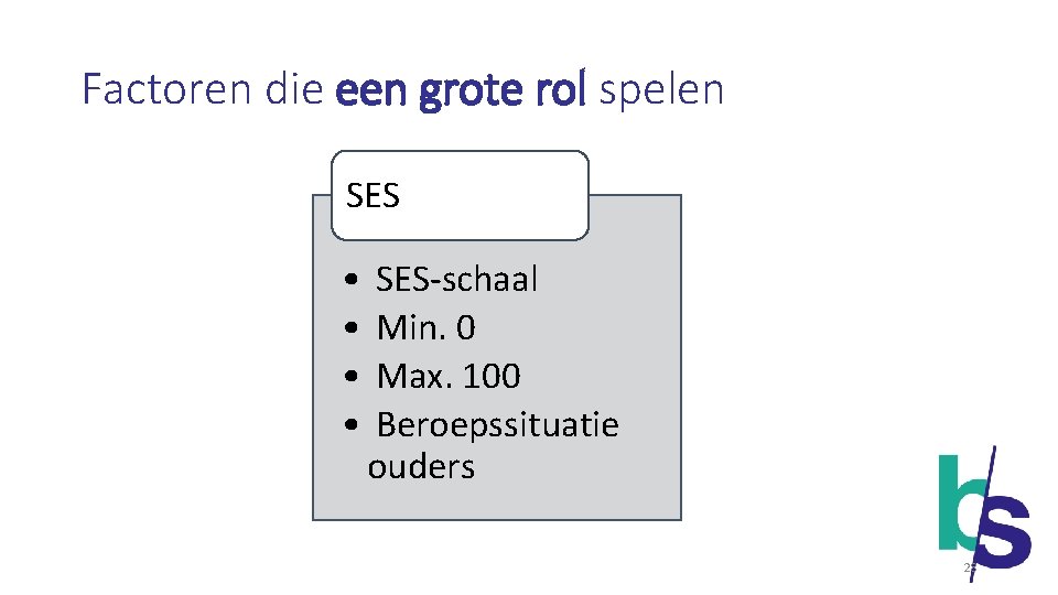 Factoren die een grote rol spelen SES • • SES-schaal Min. 0 Max. 100