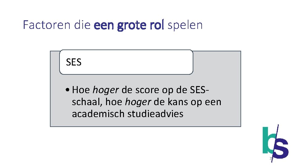 Factoren die een grote rol spelen SES • Hoe hoger de score op de