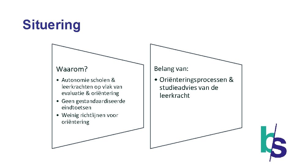 Situering Waarom? • Autonomie scholen & leerkrachten op vlak van evaluatie & oriëntering •