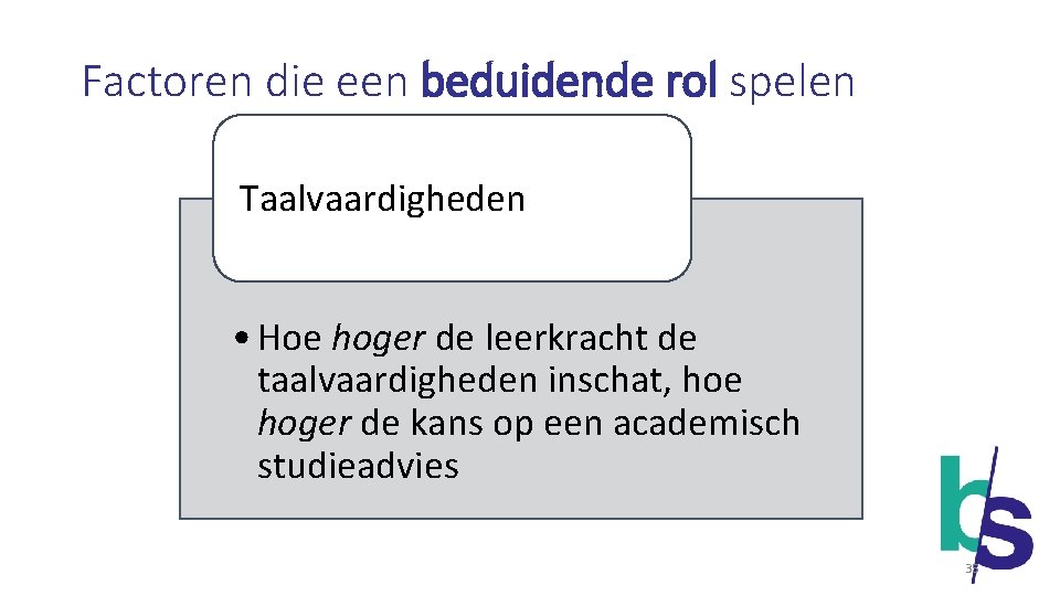 Factoren die een beduidende rol spelen Taalvaardigheden • Hoe hoger de leerkracht de taalvaardigheden