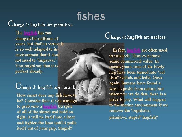 Charge 2: hagfish are primitive. fishes The hagfish has not changed for millions of