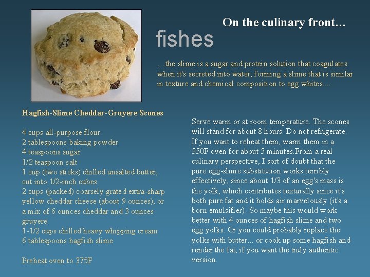 fishes On the culinary front… …the slime is a sugar and protein solution fishes On the culinary front… …the slime is a sugar and protein solution