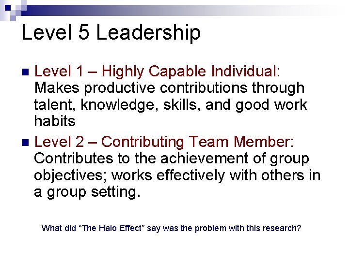 Level 5 Leadership Level 1 – Highly Capable Individual: Makes productive contributions through talent,