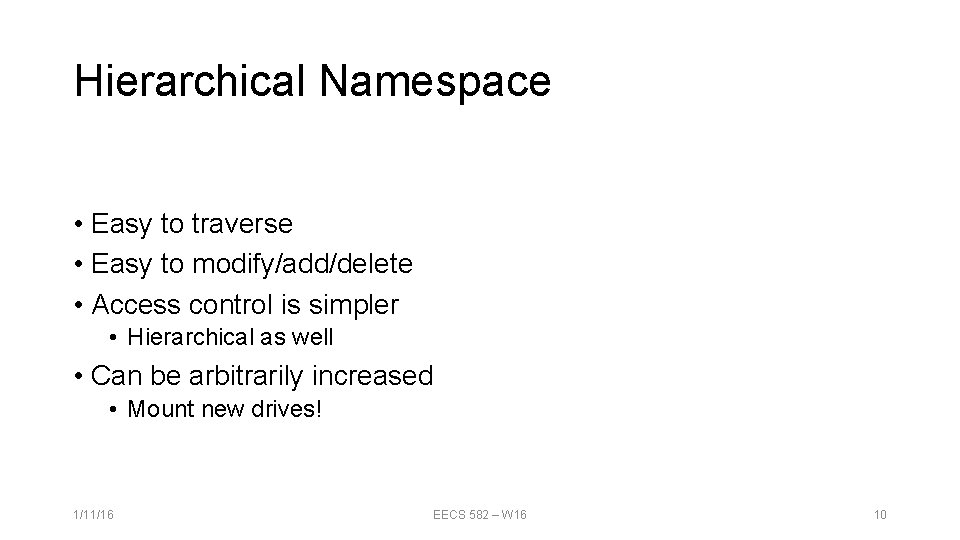 Hierarchical Namespace • Easy to traverse • Easy to modify/add/delete • Access control is Hierarchical Namespace • Easy to traverse • Easy to modify/add/delete • Access control is