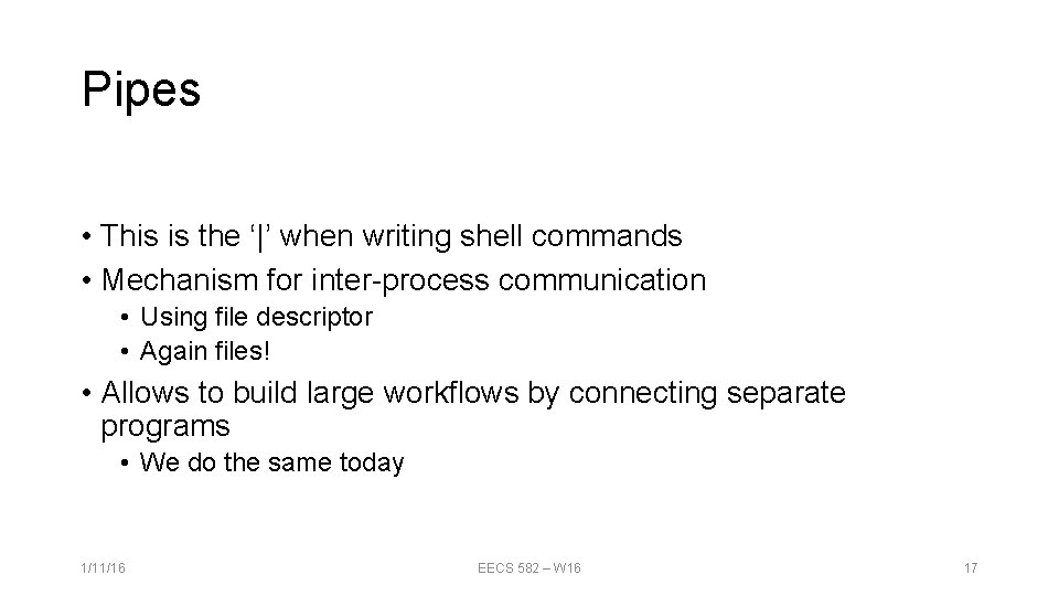 Pipes • This is the ‘|’ when writing shell commands • Mechanism for inter-process Pipes • This is the ‘|’ when writing shell commands • Mechanism for inter-process