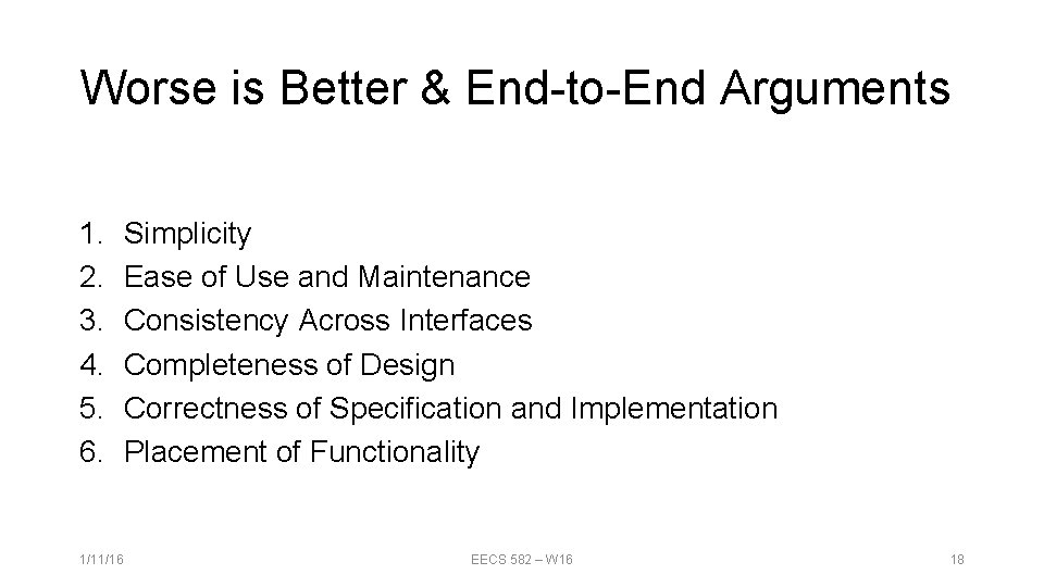 Worse is Better & End-to-End Arguments 1. 2. 3. 4. 5. 6. 1/11/16 Simplicity Worse is Better & End-to-End Arguments 1. 2. 3. 4. 5. 6. 1/11/16 Simplicity