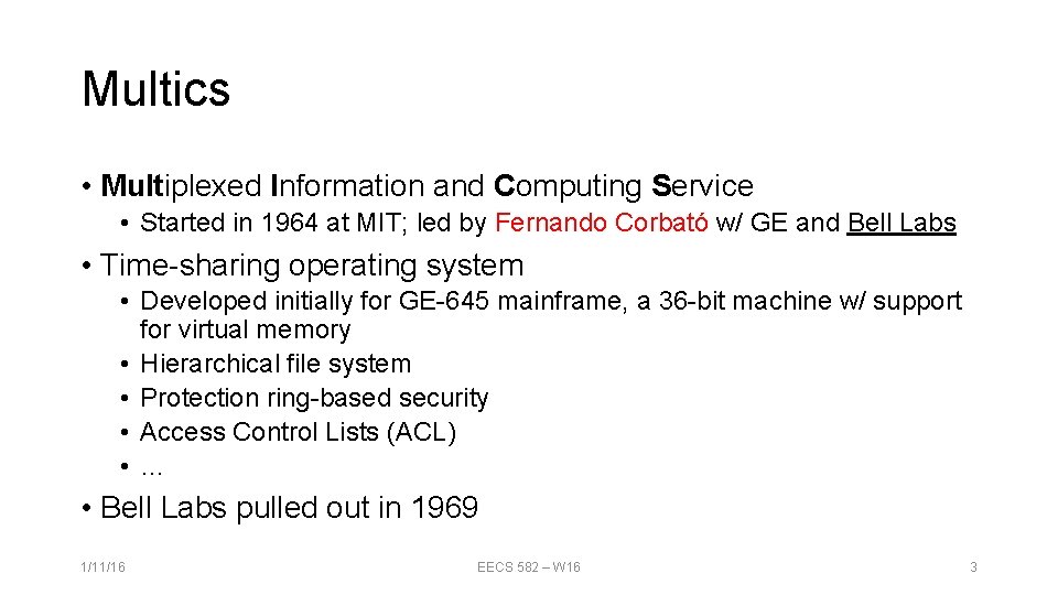 Multics • Multiplexed Information and Computing Service • Started in 1964 at MIT; led Multics • Multiplexed Information and Computing Service • Started in 1964 at MIT; led