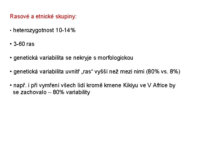 Rasové a etnické skupiny: • heterozygotnost 10 -14% • 3 -60 ras • genetická