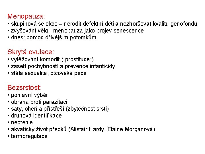 Menopauza: • skupinová selekce – nerodit defektní děti a nezhoršovat kvalitu genofondu • zvyšování