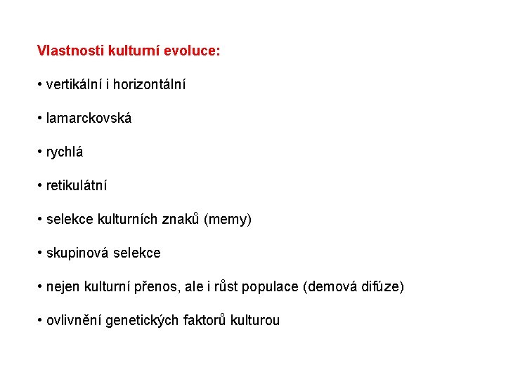 Vlastnosti kulturní evoluce: • vertikální i horizontální • lamarckovská • rychlá • retikulátní •