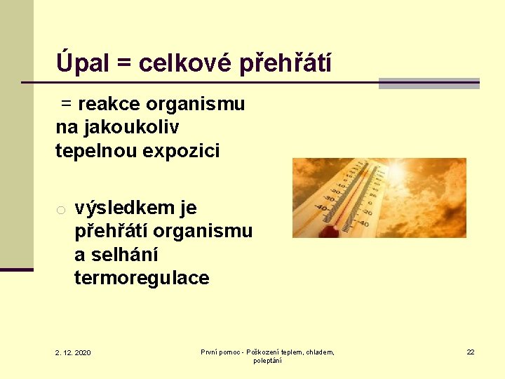 Úpal = celkové přehřátí = reakce organismu na jakoukoliv tepelnou expozici o výsledkem je