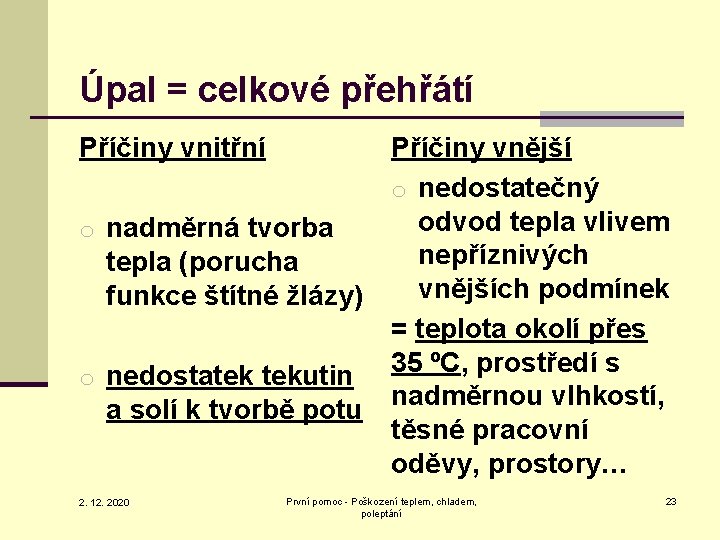 Úpal = celkové přehřátí Příčiny vnitřní Příčiny vnější o nedostatečný odvod tepla vlivem o