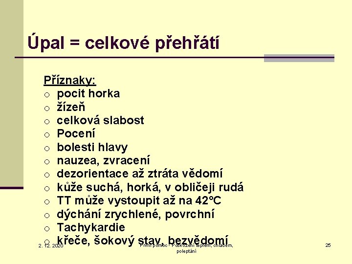 Úpal = celkové přehřátí Příznaky: o pocit horka o žízeň o celková slabost o
