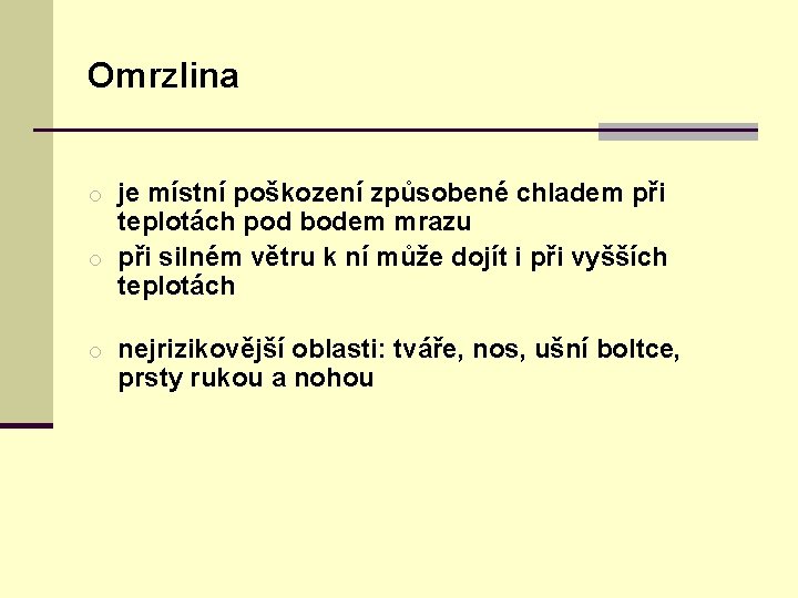 Omrzlina o je místní poškození způsobené chladem při teplotách pod bodem mrazu o při