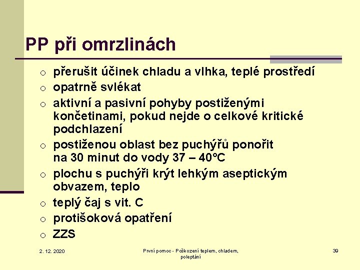 PP při omrzlinách o přerušit účinek chladu a vlhka, teplé prostředí o opatrně svlékat