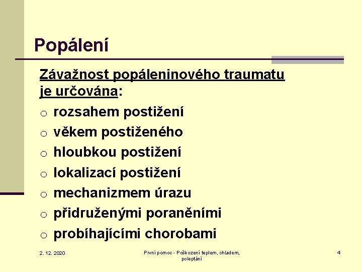 Popálení Závažnost popáleninového traumatu je určována: o rozsahem postižení o věkem postiženého o hloubkou