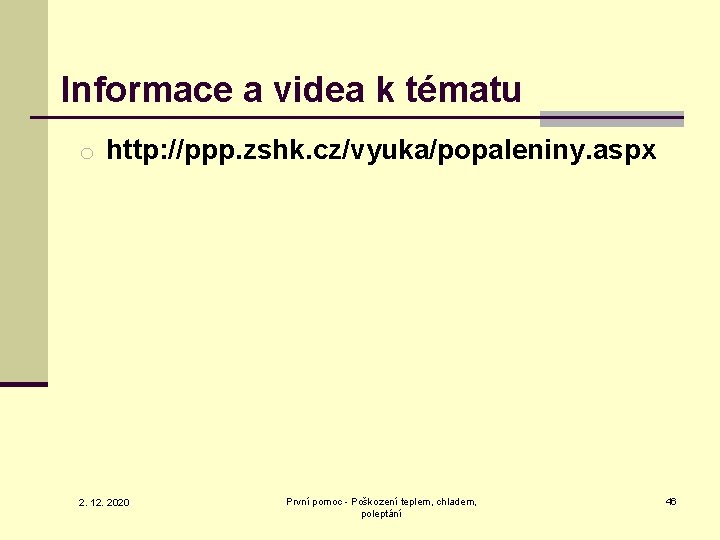 Informace a videa k tématu o http: //ppp. zshk. cz/vyuka/popaleniny. aspx 2. 12. 2020