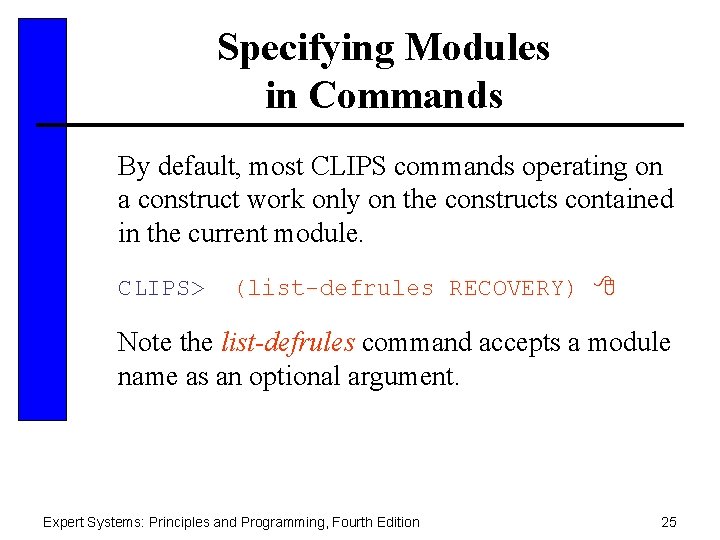 Specifying Modules in Commands By default, most CLIPS commands operating on a construct work