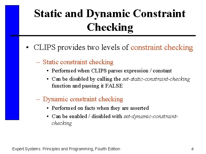 Static and Dynamic Constraint Checking • CLIPS provides two levels of constraint checking –