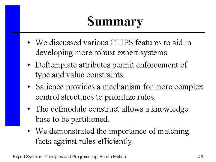 Summary • We discussed various CLIPS features to aid in developing more robust expert
