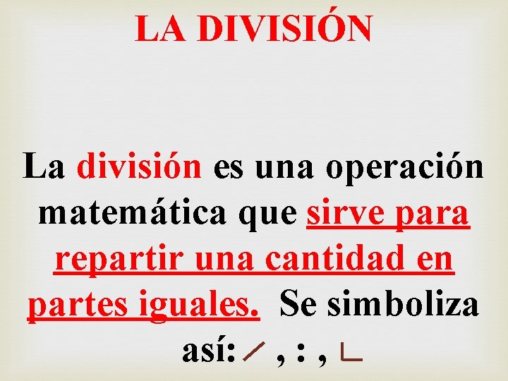 LA DIVISIÓN La división es una operación matemática que sirve para repartir una cantidad