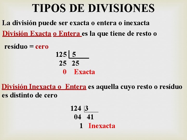 TIPOS DE DIVISIONES La división puede ser exacta o entera o inexacta División Exacta