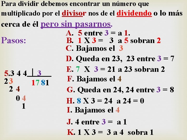 Para dividir debemos encontrar un número que multiplicado por el divisor nos de el