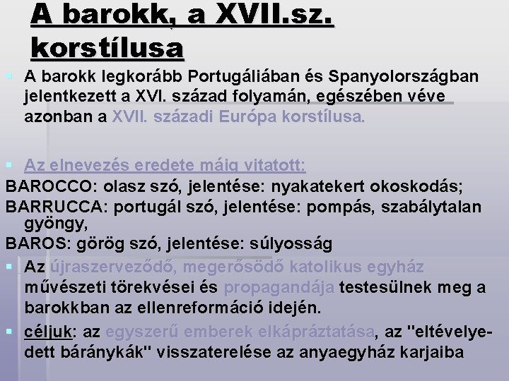 A barokk, a XVII. sz. korstílusa § A barokk legkorább Portugáliában és Spanyolországban jelentkezett